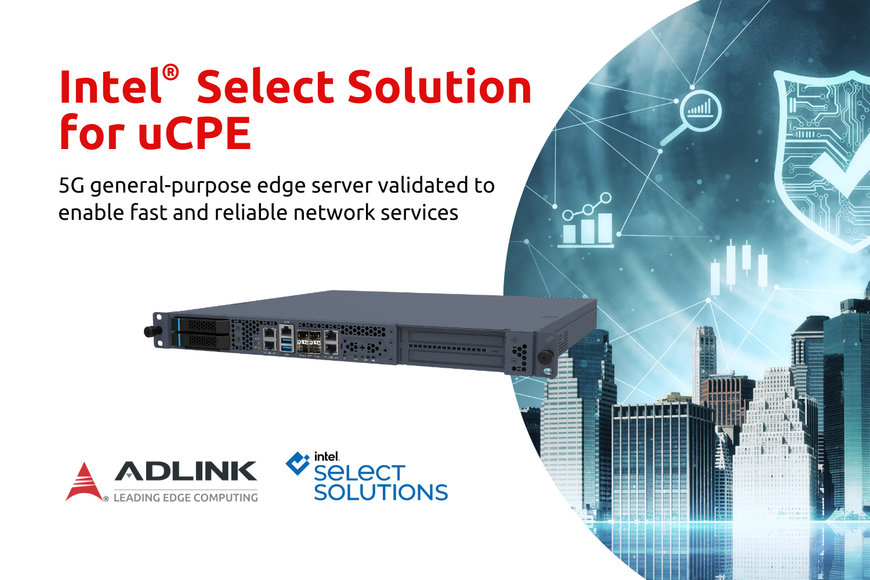 Le serveur Edge MECS-6110 d'ADLINK est homologué solution Intel Select uCPE (Universal Customer Premises Equipment)